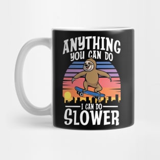 Anything You Can Do I Can Do Slower - Sloth Mug